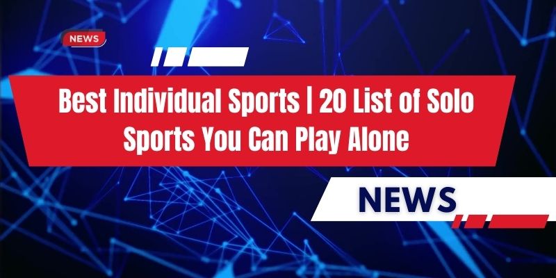 Best Individual Sports | 20 List of Solo Sports You Can Play Alone