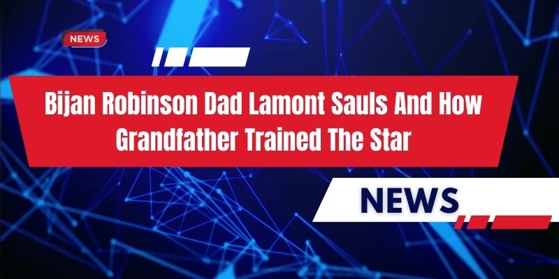 bijan robinson dad lamont sauls and how grandfather trained the star