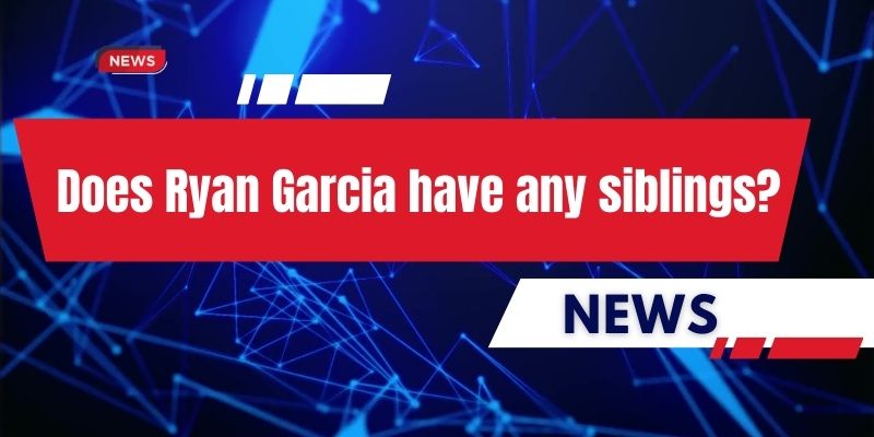 Does Ryan Garcia have any siblings?