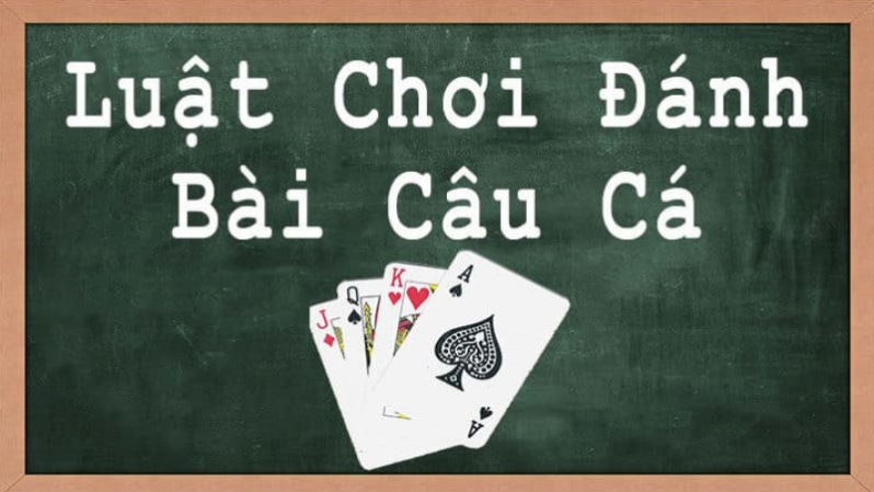 Hướng dẫn chơi bài câu cá theo số lượng người tham gia