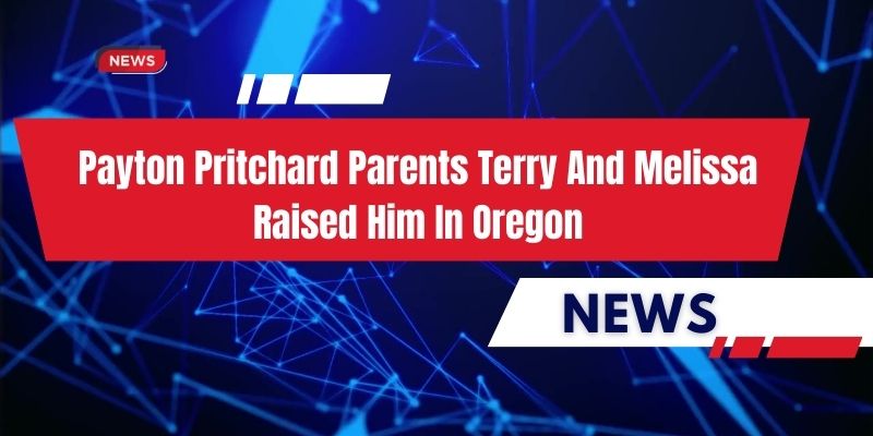 Payton Pritchard Parents Terry And Melissa Raised Him In Oregon