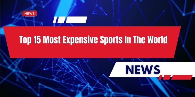 Top 15 Most Expensive Sports In The World